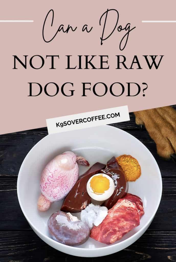 Can a dog not like raw dog food? 