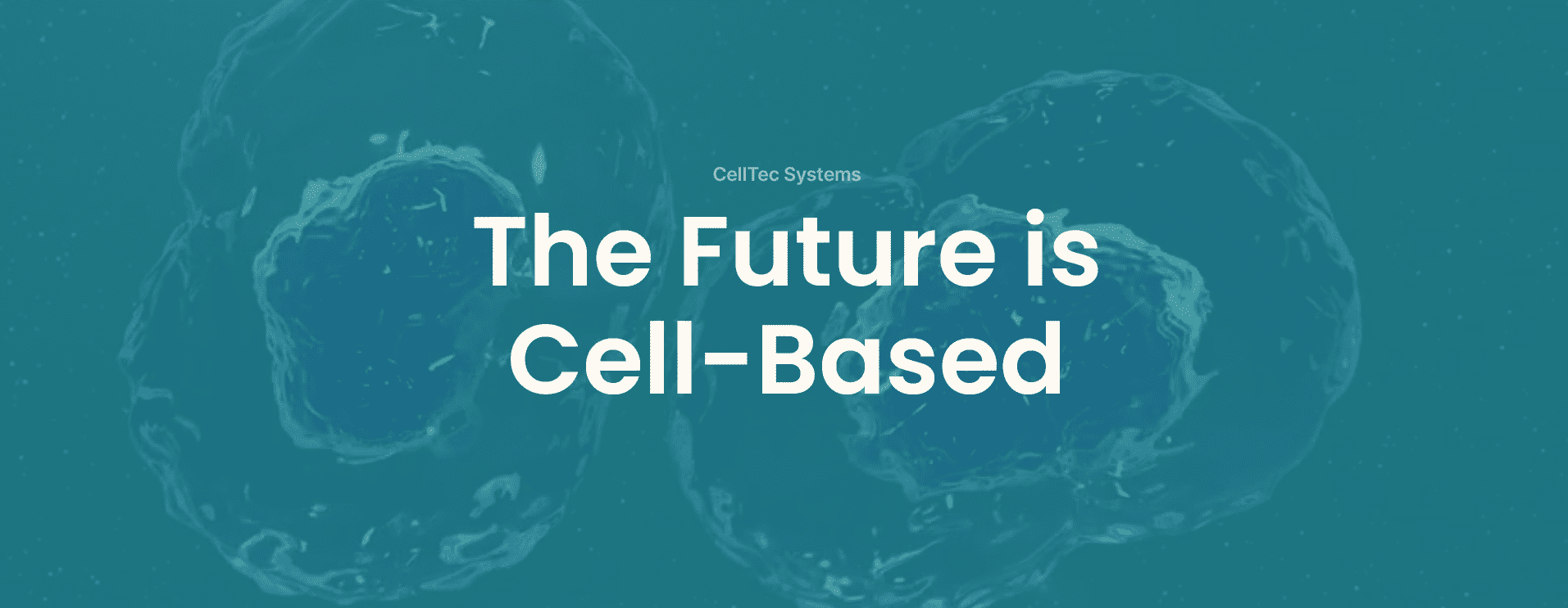 The Future is Cell-Based - CellTec Systems GmbH